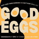 Good Eggs Presented by Mark Normand, Gary Vider, Matt Ruby