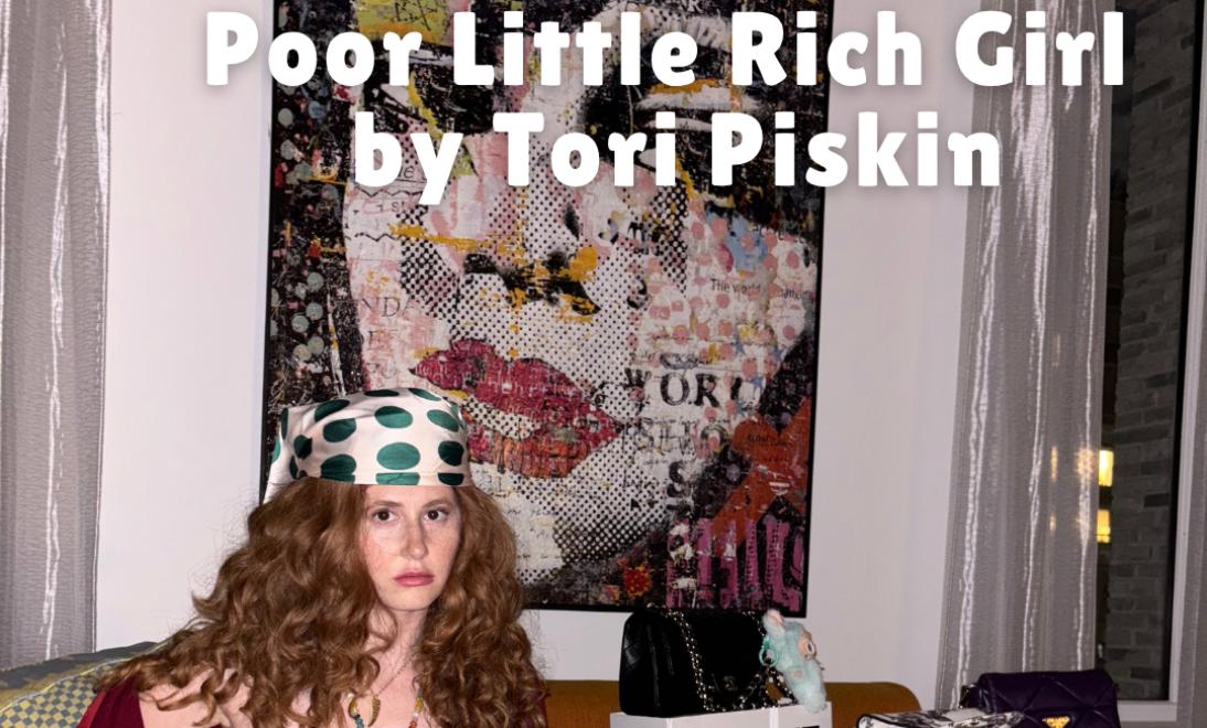 Tori Piskin: Poor Little Rich Girl