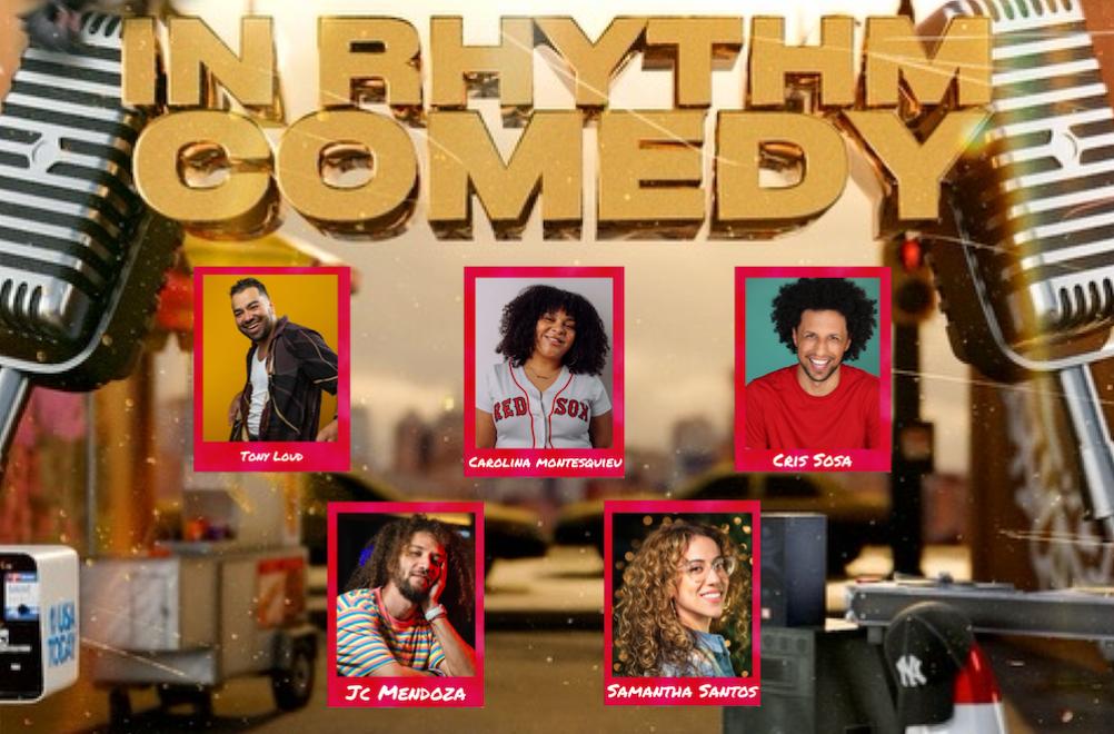 In Rhythm Comedy ft: Tony Loud, Carolina Montesquieu, JC Mendoza, Samantha Santos, Cris Sosa